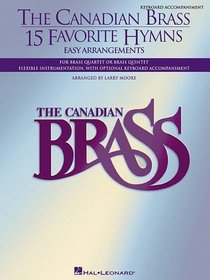 The Canadian Brass - 15 Favorite Hymns - Keyboard Accompaniment: Easy Arrangements for Brass Quartet, Quintet or Sextet (Brass Ensemble)