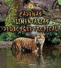 Cadenas Alimentarias Del Bosque Tropical (Cadenas Alimentarias / Food Chains) (Spanish Edition)