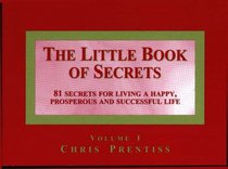 The Little Book of Secrets: 81 Secrets for Living a Happy, Prosperous and Successful Life