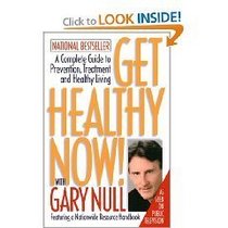 Get Healthy Now! With Gary Null (As Seen on Public Television - National Bestseller, A Complete Guide to Prevention, Treatment & Health Living)