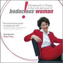 Bodacious! Woman: Outrageously in Charge of Your Life and Lovin' It!