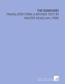 The Eumenides: Translated Form a Revised Text by Walter Headlam (1908)