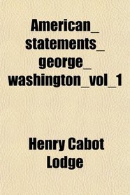 American_statements_george_washington_vol_1