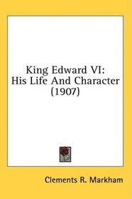 King Edward VI: His Life And Character (1907)