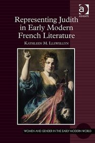 Representing Judith in Early Modern French Literature (Women and Gender in the Early Modern World)