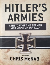 Hitler's Armies: A History of the German War Machine 1939 – 45