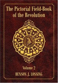 Pictorial Field-Book of the Revolution, The: Volume 2