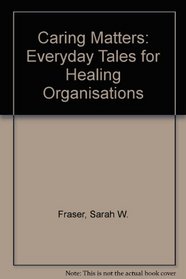 Caring Matters: Everyday Tales for Healing Organisations
