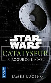 Catalyseur - A Rogue one story (Star wars) (French Edition)