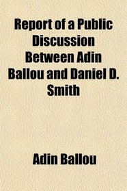 Report of a Public Discussion Between Adin Ballou and Daniel D. Smith