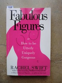 Fabulous Figures: Or-How to Be Utterly, Uniquely Gorgeous