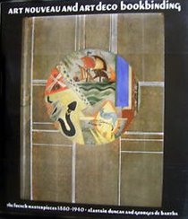 Art Noveau and Art Deco Bookbinding: The French Masterpieces 1880-1940