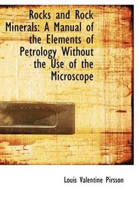 Rocks and Rock Minerals: A Manual of the Elements of Petrology Without the Use of the Microscope (Large Print Edition)