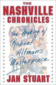 The Nashville Chronicles : The Making of Robert Altman's Masterpiece