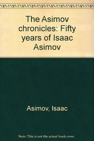 The Asimov chronicles: Fifty years of Isaac Asimov