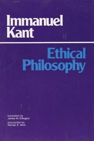 Ethical Philosophy: The Complete Texts of Grounding for the Metaphysics of Morals, and Metaphysical Principles of Virtue, Part II of the Metaphysics