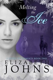 Melting the Ice: A Traditional Regency Romance (A series of elements) (Volume 2)