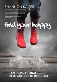FIND YOUR HAPPY: An Inspirational Guide to Loving Life to Its Fullest