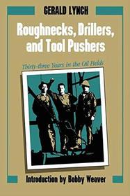 Roughnecks, Drillers, and Tool Pushers: Thirty-Three Years in the Oil Fields (Personal Narratives of the West)