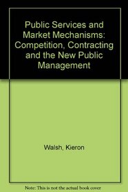 Public Services and Market Mechanisms: Competition, Contracting and the New Public Management