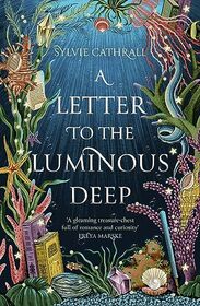 A Letter to the Luminous Deep (Sunken Archive, Bk 1)