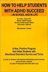 How to Help Students With Ad/Hd Succeed--In School and in Life: A New, Positive Program That That Helps Students With Attentional Disorders Survive and Thrive