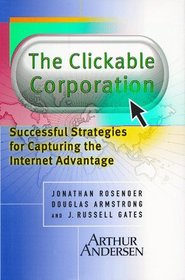 The Clickable Corporation: Successful Strategies for Capturing the Internet Advantage