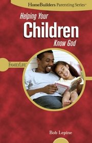 Helping Your Children Know God (Homebuilders Parenting)