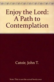 Enjoy the Lord: A Guide to Contemplation