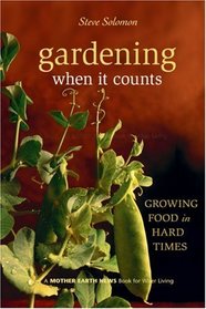 Gardening When It Counts: Growing Food in Hard Times (Mother Earth News Wiser Living)