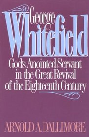 George Whitefield: God's Anointed Servant in the Great Revival of the Eighteenth Century