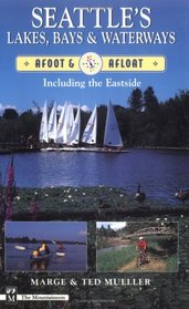 Seattle's Lakes, Bays  Waterways: Afoot  Afloat Including the Eastside