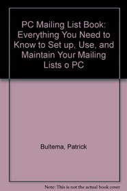 The PC Mailing List Book: Everything You Need to Know to Set Up, Use, and Maintain Your Mailing Lists on a PC