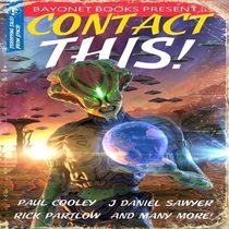 Contact This!: A First Contact Anthology - Library Edition (Bayonet Books Anthology)