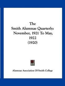 The Smith Alumnae Quarterly: November, 1921 To May, 1922 (1920)