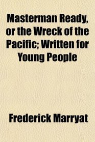 Masterman Ready, or the Wreck of the Pacific; Written for Young People