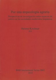 Por una arqueologia agraria. Perspectivas de investigacion sobre espacios de cultivo en las sociedades medievales hispanicas (bar s)