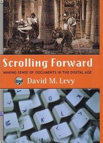 Scrolling Forward : Making Sense of Documents in the Digital Age