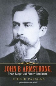 John B. Armstrong: Texas Ranger and Pioneer Ranchman (Canseco-Keck History)