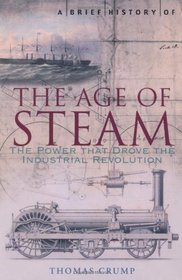 A Brief History of the Age of Steam: The Power That Drove the Industrial Revolution