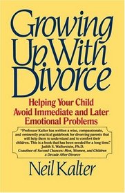 Growing Up with Divorce : Helping Your Child Avoid Immediate and Later Emotional Problems