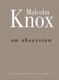 On Obsession (Little Books on Big Themes)
