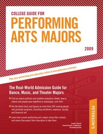 College Guide for Performing Arts Majors 2009: Real-World Admission Guide for All Dance, Music, and Theater Majors (Performing Arts Major's College Guide)