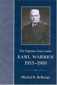 The Supreme Court Under Earl Warren, 1953-1969 (Chief Justiceships of the Supreme Court)