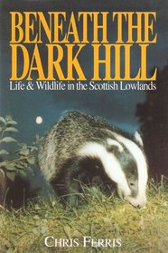 Beneath the Dark Hill: Life & Wildlife in the Scottish Lowlands