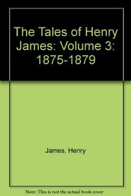 The Tales of Henry James: Volume 3: 1875-1879