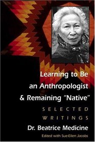 Learning to Be an Anthropologist and Remaining Native: Selected Writings