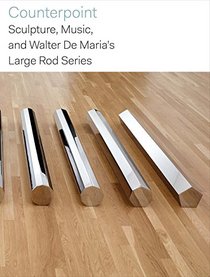 Counterpoint: Sculpture, Music, and Walter De Maria?s Large Rod Series