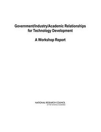 Government/Industry/Academic Relationships for Technology Development: A Workshop Report