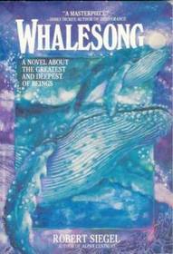 Whalesong: A Novel About The Greatest And Deepest Of Beings